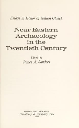 Near Eastern archaeology in the twentieth century; essays in honor of Nelson Glueck