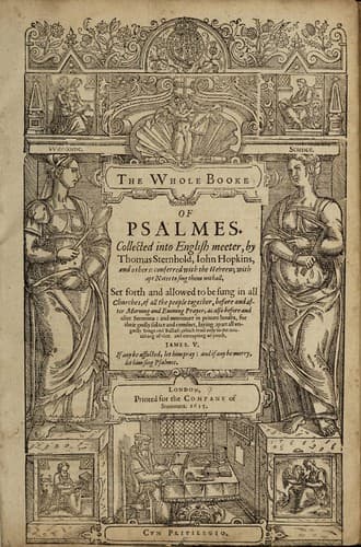 The whole booke of Dauids Psalmes collected into English metre, by T. Sternh. I. Hopk. W. Whittingham and others, conferred with the Hebrew, with apte notes to sing them withall. Newly set forth and allowed to bee song in all churches, of all the people togither before and after morning and euening prayer, as also before and after sermons: moreouer, in priuate houses for their godly solace and comfort, laying apart all vngoldly songes and balades, which tend onely to the nourishing of vice, and corrupting of youth
