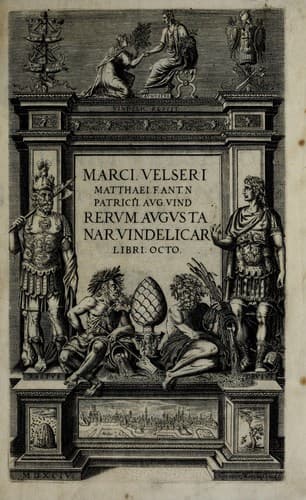 Marci Velseri Matthaei f. Ant. n. patricii Aug. Vind. Rerum Augustanar. Vindelicar. libri octo