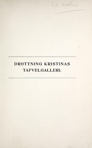 Drottning Kristinas tafvelgalleri på Stockholms slott och i Rom, dess uppkomst och dess öden ända till våra dagar