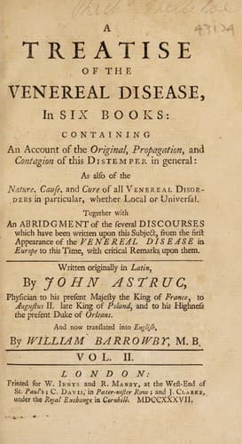 A treatise of the venereal disease in six books; containing an account of the original, propagation, and contagion of this distemper in general. As also of the nature, cause, and cure of all venereal disorders in particular ... Together with an abridgment of the several discourses, which have been written upon this subject from the first appearance of the venereal disease in Europe to this time, with critical remarks upon them