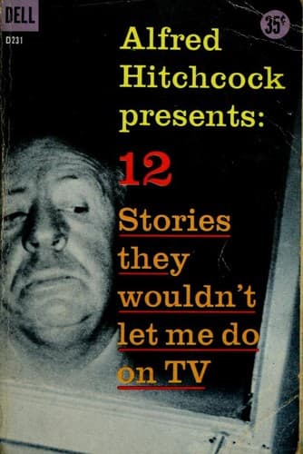 Alfred Hitchcock presents 12 stories they wouldn't let me do on TV