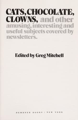 Cats, chocolate, clowns, and other amusing, interesting, and useful subjects covered by newsletters
