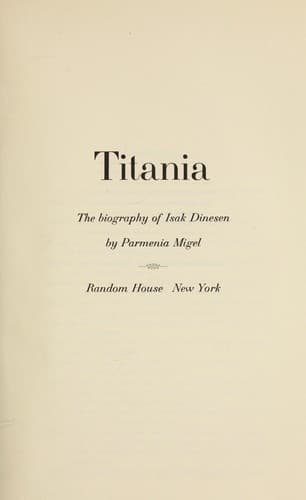 Titania; the biography of Isak Dinesen