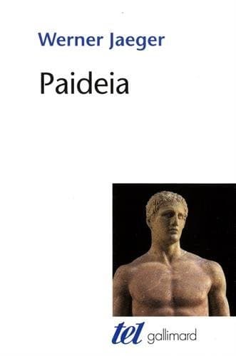Paideia : La formation de l'homme grec. La Grèce archaïque ; Le génie d'Athènes