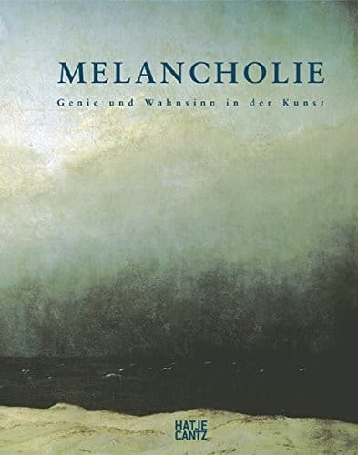 Melancholie: Genie und Wahnsinn in der Kunst. Ausstellung, 10. Oktober 2005 bis 16. Januar 2006