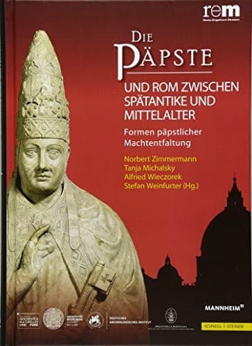 Die Papste Und ROM Zwischen Spatantike Und Mittelalter: Formen Papstlicher Machtentfaltung (Wissenschaftliche Publikationen Zur Ausstellung 'Die Papste) (German Edition)