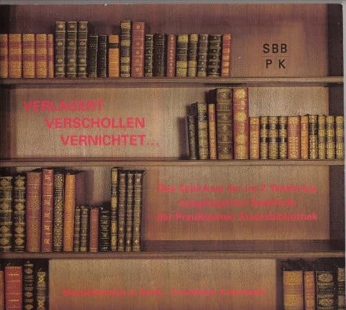 Verlagert, verschollen, vernichtet--: Das Schicksal der im 2. Weltkrieg ausgelagerten Bestände der Preussischen Staatsbibliothek (German Edition)