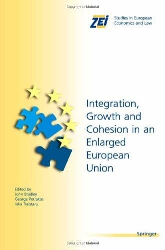 Integration, Growth, and Cohesion in an Enlarged European Union (ZEI Studies in European Economics and Law Book 7)