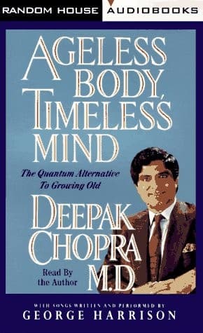 Ageless Body, Timeless Mind: The Quantum Alternative to Growing Old (Deepak Chopra)