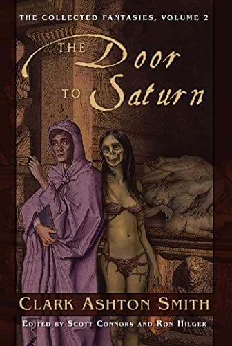 The Collected Fantasies of Clark Ashton Smith: The Door To Saturn