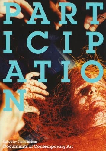 PARTICIPATION: DOCUMENTS OF CONTEMPORARY ART; ED. BY CLAIRE BISHOP