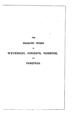 Dramatic Works of Wycherley, Congreve, Vanbrugh, and Farquhar: With Biographical and Critical ...