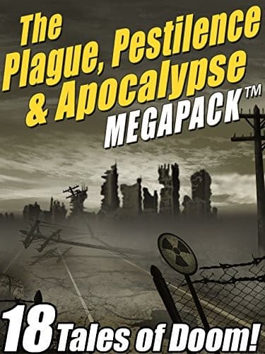 The Plague, Pestilence & Apocalypse MEGAPACK ™: 18 Tales of Doom