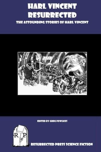 Harl Vincent Resurrected: The Astounding Stories of Harl Vincent