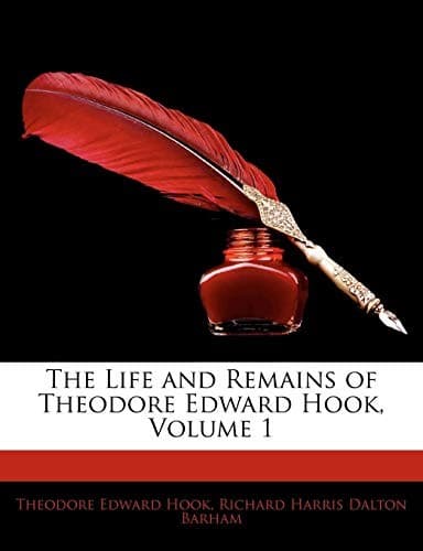 The Life and Remains of Theodore Edward Hook, Volume 1