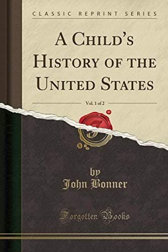 A Child's History of the United States, Vol. 1 of 2 (Classic Reprint)