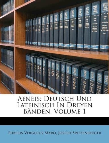 Aeneis: Deutsch Und Lateinisch In Dreyen Bänden, Volume 1 (Afrikaans Edition)