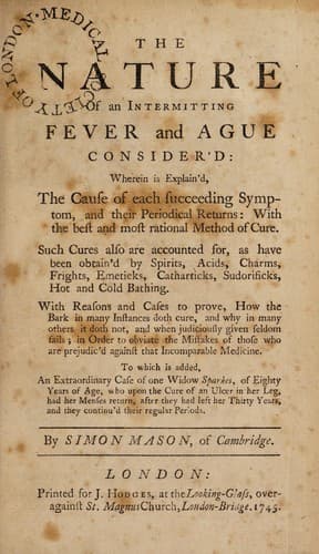 The nature of an intermitting fever and ague consider'd ... with the best and most rational method of cure ... To which is added, an extraordinary case of one Widow Sparkes, of eighty years of age, who upon the cure of an ulcer in her leg, had her menses return