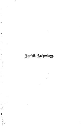 Norfolk Archaeology, Or, Miscellaneous Tracts Relating to the Antiquities of ...