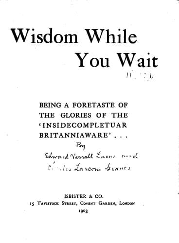 Wisdom while you wait, being a foretaste of the glories of the 'Insidecompletuar Brittaniaware' and Twentieth century dictionary ...