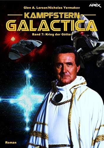 KAMPFSTERN GALACTICA, Band 7: KRIEG DER GÖTTER (German Edition)