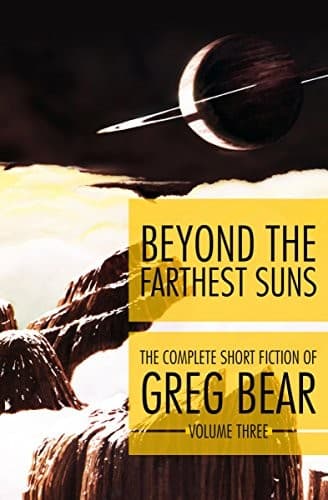 Beyond the Farthest Suns (The Complete Short Fiction of Greg Bear Book 3)