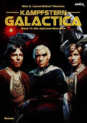 KAMPFSTERN GALACTICA, Band 11: DIE ALPTRAUM-MASCHINE (German Edition)