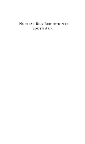 NUCLEAR RISK REDUCTION IN SOUTH ASIA; ED. BY MICHAEL KREPON