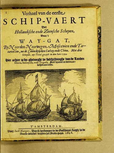 Verhael van de eerste schip-vaert der Hollandische ende Zeeusche schepen, door't Way-Gat, by Noorden Noorwegen, Moscovien ende Tartarien om, na de coninckrijcken Cathay ende China. Met drie schepen, uyt Texel ghezeylt in den iare 1594
