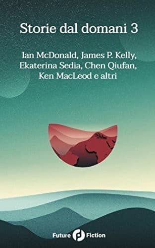 Storie dal domani 3: I migliori racconti di Future Fiction 2016 (Italian Edition)