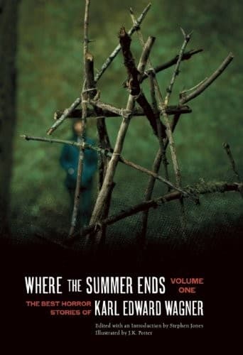 Where the Summer Ends: The Best Horror Stories of Karl Edward Wagner, Volume 1