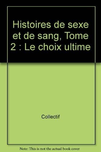 Histoires de sexe et de sang. 2, Le choix ultime