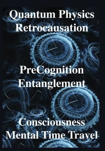 Quantum Physics, Retrocausation, PreCognition, Entanglement,  Consciousness, Men