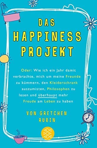 Das Happiness-Projekt : Oder