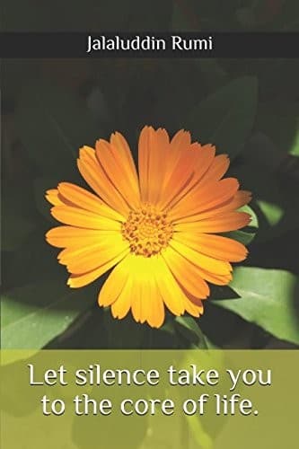 Let silence take you to the core of life.