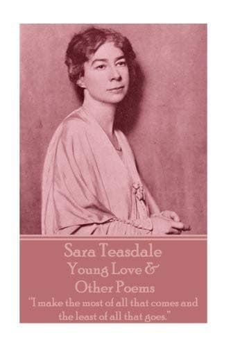 Sara Teasdale - Young Love & Other Poems