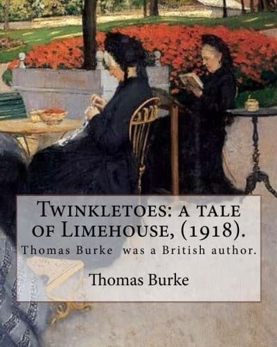 Twinkletoes : a tale of Limehouse, . By : Thomas Burke
