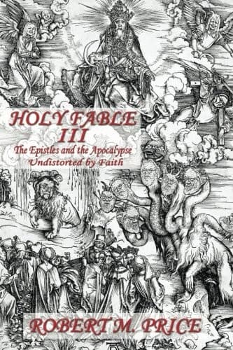 Holy Fable Volume Three The Epistles and the Apocalypse Undistorted by Faith