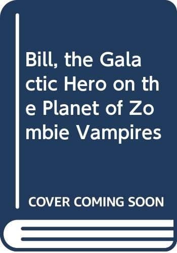 Bill, the Galactic Hero on the Planet of Zombie Vampires