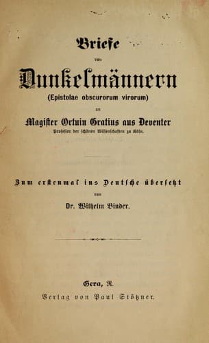 Briefe von Dunkelma nnern (Epistolae obscurorum virorum) an Magister Ortuin Gratius aus Deventer
