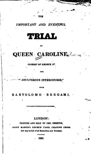 The important and eventful trial of Queen Caroline, consort of George IV, for "adulterous intercourse," with Bartolomo Bergami