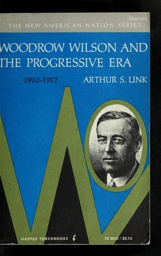 Woodrow Wilson and the progressive era, 1910-1917
