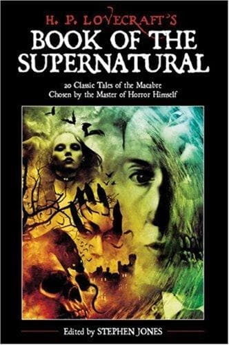 H.P. Lovecraft's book of the supernatural -- 20 classics of the macabre, chosen by the master of horror himself