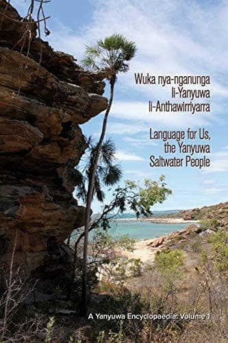 Wuka nya-nganunga li-Yanyuwa li-Anthawirriyarra.  Language for Us, The Yanyuwa Saltwater People. A Yanyuwa Encyclopaedia