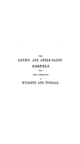 The Gospels: Gothic, Anglo-Saxon, Wycliffe and Tyndale Versions Arranged in ..