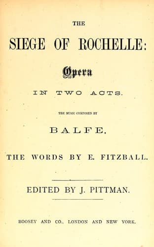 All the songs, duets, glees, trios, choruses, &c., in the new grand original opera of The siege of Rochelle