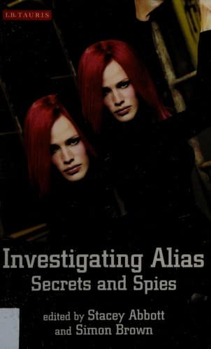 INVESTIGATING ALIAS: SECRETS AND SPIES; ED. BY STACY ABBOTT