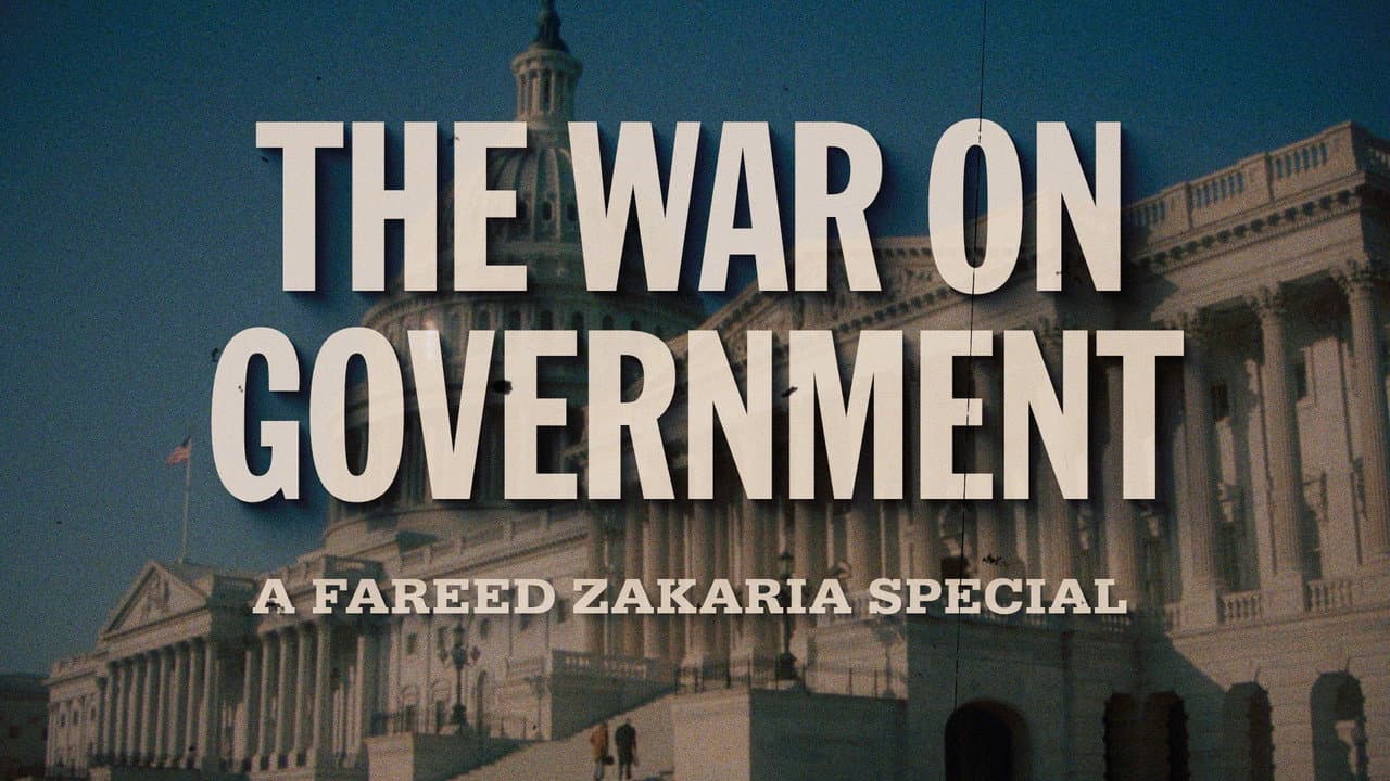 The War on Government: A Fareed Zakaria Special