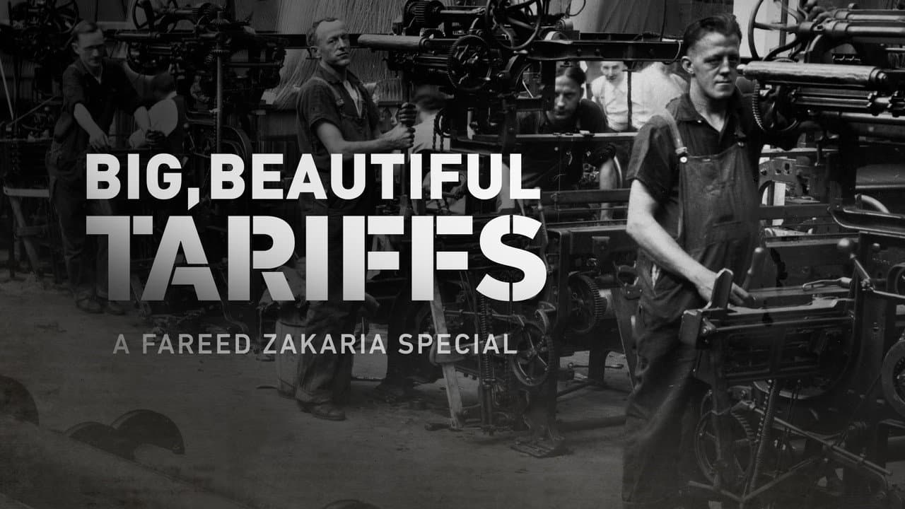 Big, Beautiful Tariffs: A Fareed Zakaria Special